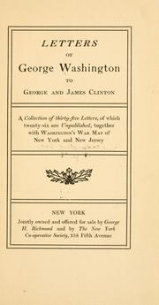 Cover of: Letters of George Washington to George and James Clinton: a collection of thirty-five letters, of which twenty-six are unpublished, together with Washington's war map of New York and New Jersey.