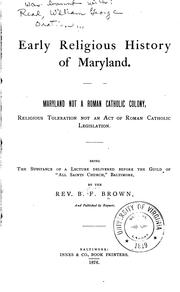 Cover of: Early religious history of Maryland: Maryland not a Roman Catholic colony, religious toleration not an act of Roman Catholic legislation.  Being the substance of a lecture delivered before the guild of "All Saints Church," Baltimore