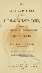 Cover of: The life and times of Thomas Wilson Dorr: with outlines of the political history of Rhode Island.