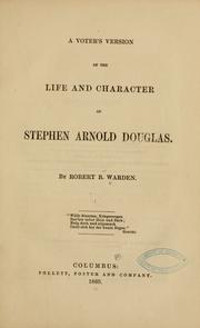Cover of: A voter's version of the life and character of Stephen Arnold Douglas
