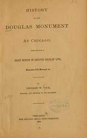 Cover of: History of the Douglas Monument at Chicago: prefaced with a brief sketch of Senator Douglas' life, illustrations of the monument, etc.