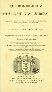 Cover of: Historical collections of the state of New Jersey: containing a general collection of the most interesting facts, traditions, biographical sketches, anecdotes, etc., relating to its history and antiquities, with geographical descriptions of every township in the state. Illustrated by 120 engravings.