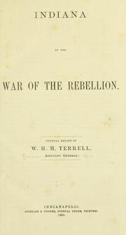 Indiana in the War of the Rebellion by Indiana. Adjutant General's Office.