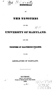 Memorial of the trustees of the University of Maryland, and the trustees of Baltimore College, to the legislature of Maryland by University of Maryland (1812-1920)