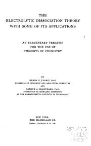 Cover of: The electrolytic dissociation theory: with some of its applications; an elementary treatise for the use of students of chemistry