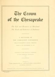 Cover of: The crown of the Chesapeake: the life and resources of Maryland, the trade and industries of Baltimore; a souvenir of the Jamestown expostion held on Hampton Roads, Virginia, April 26 to November 30, 1907. Endorsed by the Maryland Commission to the Jamestown Expostion.