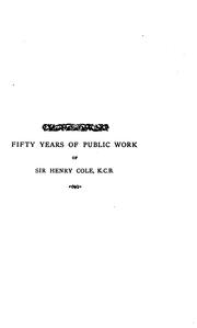 Cover of: Fifty years of public work of Sir Henry Cole, K. C. B., accounted for in his deeds, speeches and writings. by Henry Cole