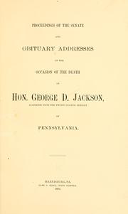 Cover of: Proceedings of the Senate and obituary addresses on the occasion of the death of Hon. George D. Jackson: a Senator from the twenty-fourth district of Pennsylvania.