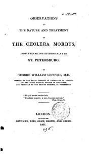 Cover of: Observations on the nature and treatment of the cholera morbus: now prevailing epidemically in St. Petersburg.