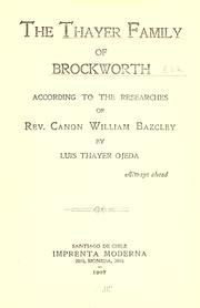 Cover of: The  Thayer family of Brockworth: according to the researches of Rev. Canon William Bazeley