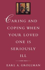 Cover of: Caring and coping when your loved one is seriously ill