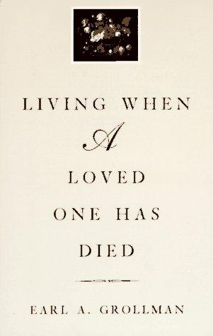 Living when a loved one has died by Earl A. Grollman