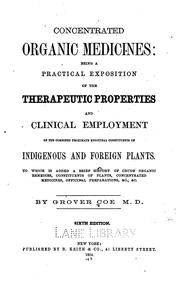 Cover of: Concentrated organic medicines: being a practical exposition of the therapeutic properties and clinical employment of the combined proximate medicinal constituents of indigenous and foreign plants