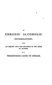 Cover of: On chronic alcoholic intoxication: or Alcoholic stimulants in connexion with the nervous system; with a synoptical table of cases.