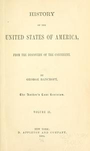 Cover of: History of the United States of America, from the discovery of the continent. by George Bancroft