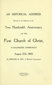 An historical address delivered at the celebration of the two hundredth anniversary of the First Church of Christ, in Colchester, Connecticut, August 27th, 1903 by Edward M. Day