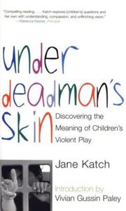 Cover of: Under Deadman's Skin: Discovering the Meaning of Children's Violent Play