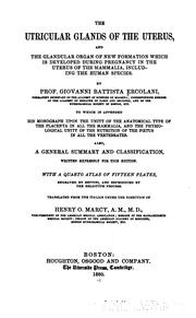 Cover of: The utricular glands of the uterus: and the glandular organ of new formation which is developed during pregnancy in the uterus of the Mammalia, including the human species.