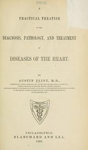 Cover of: A practical treatise on the diagnosis, pathology, and treatment of diseases of the heart. by Flint, Austin