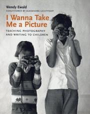 Cover of: I Wanna Take Me a Picture: Teaching Photography and Writing to Children