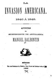 Cover of: La invasion americana. 1846 á 1848. by Manuel Balbontín, Manuel Balbontín