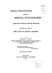 Cover of: Ideal suggestion through mental photography: a restorative system for home and private use, preceded by a study of the laws of mental healing