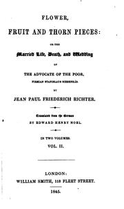 Cover of: Flower, fruit and thorn pieces: or, The married life, death, and wedding of the advocate of the poor, Firmian Stanislaus Sibenkas̈laus Sibenkas̈.