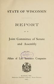 Cover of: ...Report of a Joint committee of Senate and Assembly on the affairs of life insurance companies. by Wisconsin. Legislature. Joint committee on Life Insurance Companies.