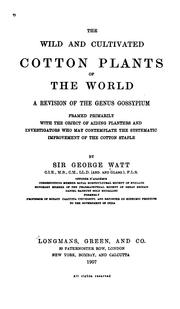 Cover of: The wild and cultivated cotton plants of the world by Watt, George Sir