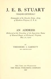 Cover of: J. E. B. Stuart (major-general) commander of the cavalry corps, Army of northern Virginia, C. S. A.: an address delivered at the unveiling of the equestrian statue of General Stuart, at Richmond, Virginia, May 30, 1907.