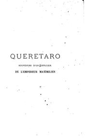 Cover of: Queretaro: souvenirs d'un officier de l'empereur Maximilien.