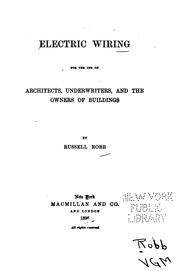 Cover of: Electric wiring for the use of architects, underwriters, and the owners of buildings by Russell Robb