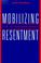 Cover of: MOBILIZING RESENTMENT