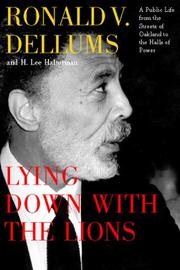 Cover of: Lying down with the lions: a public life from the streets of Oakland to the halls of power