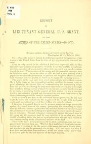 Cover of: Report of Lieutenant General U.S. Grant, of the armies of the United States--1864-