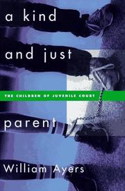 Cover of: A kind and just parent: the children of juvenile court