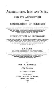 Cover of: Architectural iron and steel: and its application in the construction of buildings ... with specifications of ironwork. And selected papers in relation to ironwork, from a revision of the present law before the Legislature affecting public interests in the city of New York ... Tables ... of the properties of beams, channels ... etc.