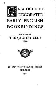 Cover of: Catalogue of decorated early English bookbindings: exhibited at the Grolier Club, 1899.