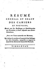 Cover of: Resumé général, ou, Extrait des cahiers de pouvoirs, instructions, demandes & doléances, remis par les divers bailliages, sénéchaussées & pays d'etats du royaume, à leurs députés à l'assemblée des Etats-Généraux: ouverts à Versailles le 4 mai 1789 : avec une table raisonnée des matieres