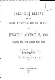 Cover of: Chronicle report of the 250th anniversary exercises of Ipswich, August 16, 1884: together with a few sketches about town.