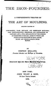 Cover of: The iron-founder: a comprehensive treaties on the art of moulding. Including chapters on core-making; loam, dry-sand, and green-sand moulding ... [etc.]