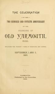 Cover of: The celebration of the two hundred and fiftieth anniversary of the founding of old Yarmouth, Mass.: including the present towns of Yarmouth and Dennis. September 1 and 3, 1889.