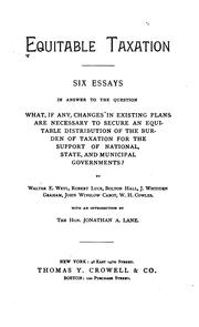 Cover of: Equitable taxation.: Six essays in answer to the question, What, if any, changes in existing plans are necessary to secure an equitable distribution of the burden of taxation for the support of national, state, and municipal governments?