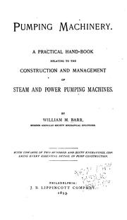 Cover of: Pumping machinery.: A practical hand-book relating to the construction and management of steam and power pumping machines.