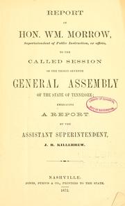 Cover of: Report of Hon. Wm. Morrow, Superintendent of Public Instruction, ex officio, to the called session of the Thirty-seventh General Assembly of the State of Tennessee: embracing a report by the Assistant Superintendent, J.B. Killebrew.