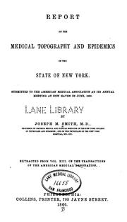 Cover of: Report on the medical topography and epidemics of the state of New York.: Submitted to the American Medical Association at its annual meeting at New Haven in June, 1860.