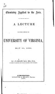 Cover of: Chemistry applied to the arts.: A lecutre delivered before the University of Virginia, May 30 1868.