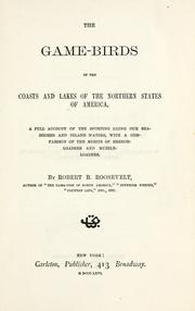 Cover of: The game birds of the coasts and lakes of the northern states of America.: A full account of the sporting along our sea-shores and inland waters, with a comparison of the merits of breech-loaders and muzzle-loaders.