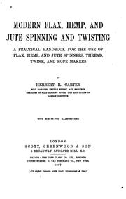 Cover of: Modern flax, hemp and jute spinning and twisting: a practical handbook for the use of flax, hemp, and jute spinners, thread, twine, and rope makers