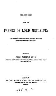 Cover of: Selections from the papers of Lord Metcalfe: late governor-general of India, governor of Jamaica, and governor-general of Canada.